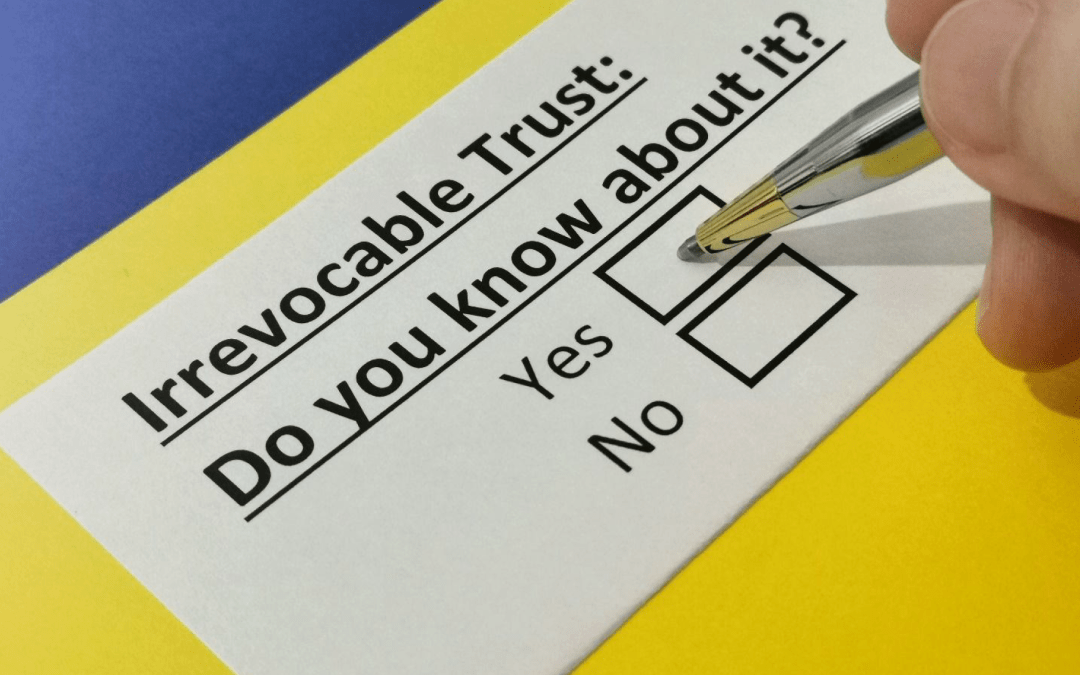 What is an Irrevocable Trust, and Why Do People Want It?